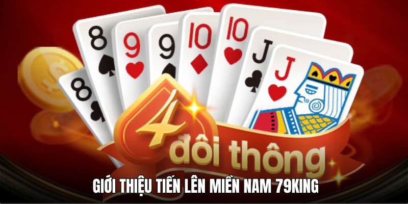 Tiến lên miền Nam - Siêu phẩm đáng chinh phục tại 79KING